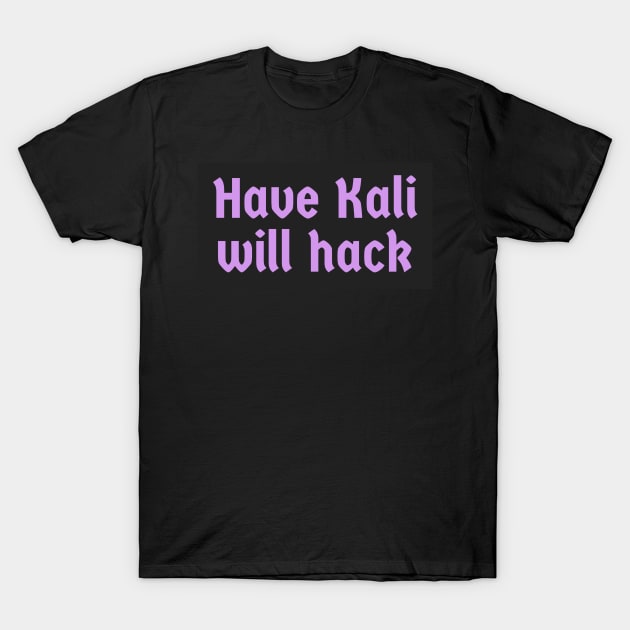 Have Kali Will Hack T-Shirt by BlackGirlsHack